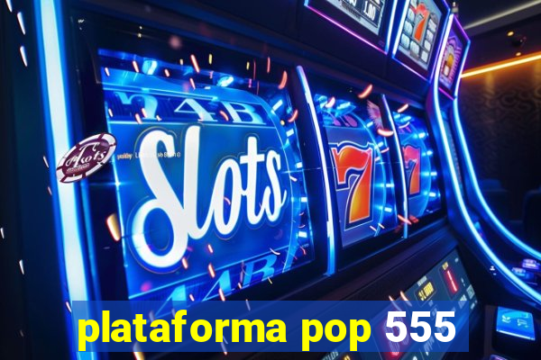 plataforma pop 555